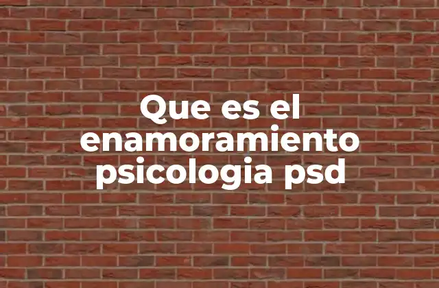 Que es el Enamoramiento Psicologia Psd