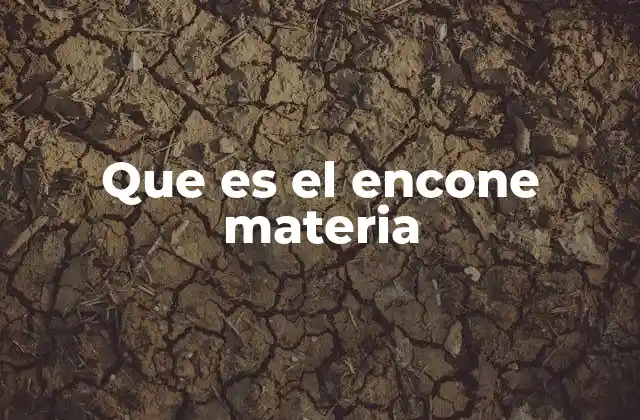 Que es el Encone Materia