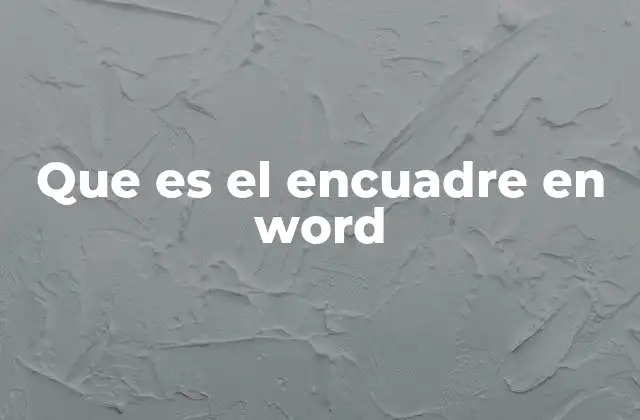 Que es el Encuadre en Word