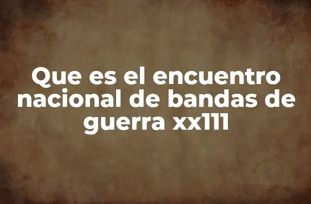 Que es el Encuentro Nacional de Bandas de Guerra Xx111