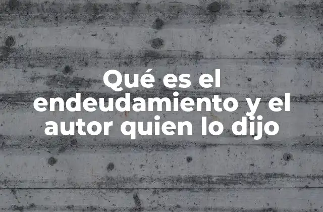 El impacto del endeudamiento en la economía personal y nacional