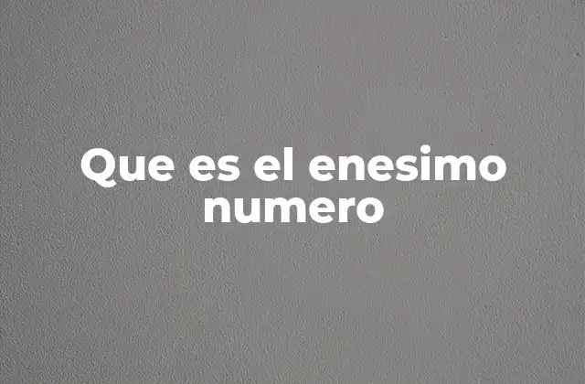 Que es el Enesimo Numero