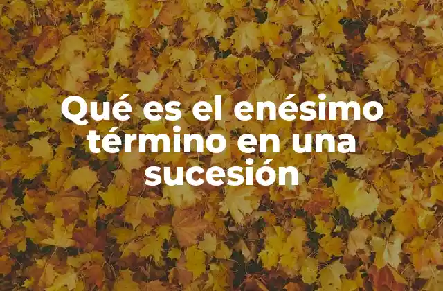El enésimo término como herramienta para comprender patrones
