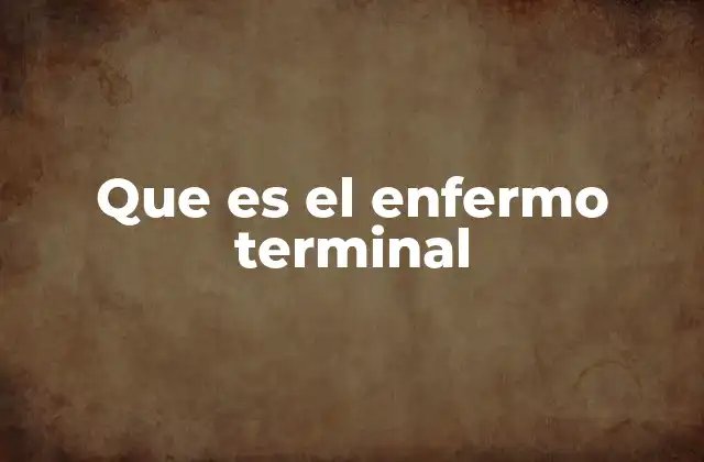 Que es el Enfermo Terminal