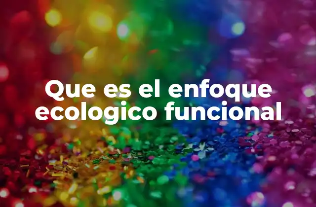 Que es el Enfoque Ecologico Funcional