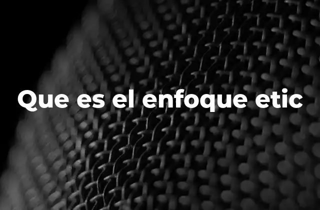 La importancia del enfoque etic en el estudio de la diversidad cultural