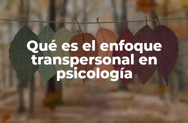 Qué es el Enfoque Transpersonal en Psicología