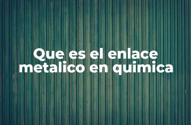 Que es el Enlace Metalico en Quimica 2 La base de la conductividad eléctrica en los metales