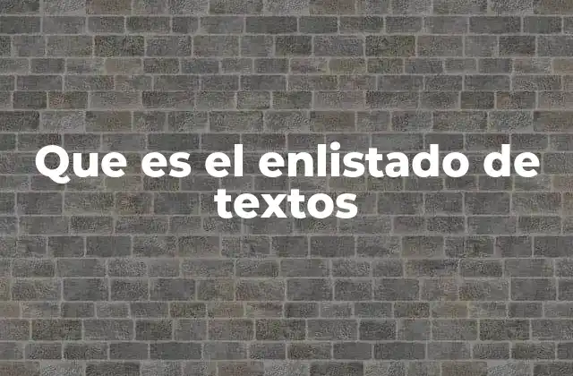 Que es el Enlistado de Textos 2 La importancia del orden en la comunicación escrita