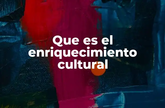 Que es el Enriquecimiento Cultural