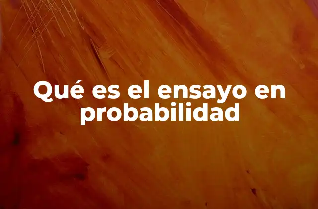 La importancia del ensayo en la teoría de probabilidades