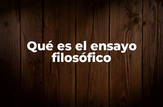 Qué es el Ensayo Filosófico