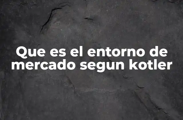Los factores que conforman el entorno de mercado