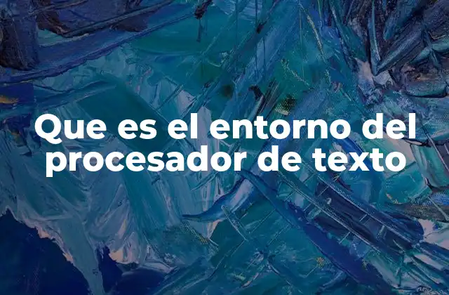 Que es el Entorno Del Procesador de Texto