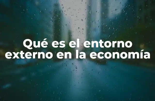 Factores que conforman el entorno externo de una empresa