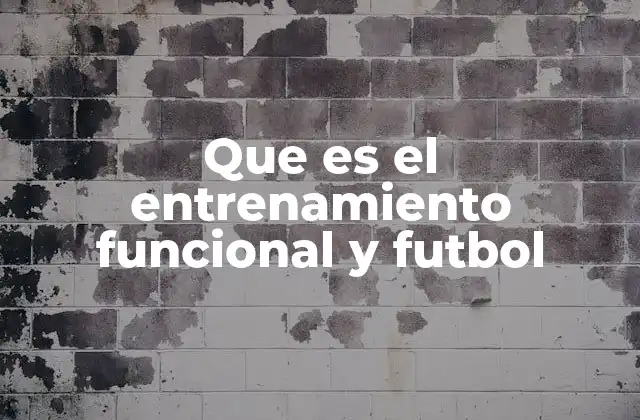 Que es el Entrenamiento Funcional y Futbol