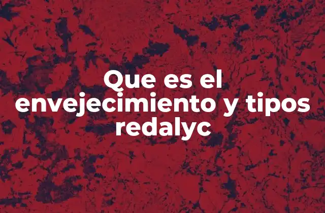 Que es el Envejecimiento y Tipos Redalyc