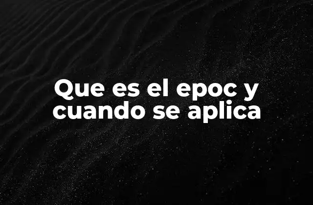 Que es el Epoc y Cuando Se Aplica