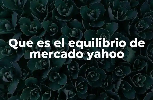 Que es el Equilibrio de Mercado Yahoo