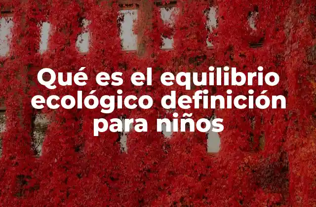 Qué es el Equilibrio Ecológico Definición para Niños