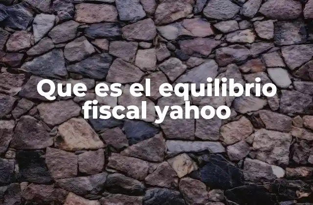 Que es el Equilibrio Fiscal Yahoo