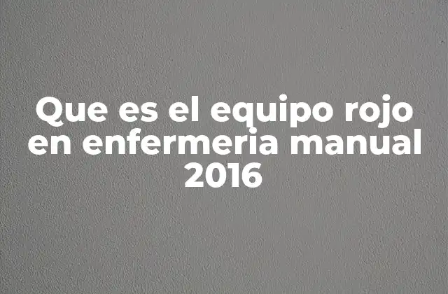 Que es el Equipo Rojo en Enfermeria Manual 2016