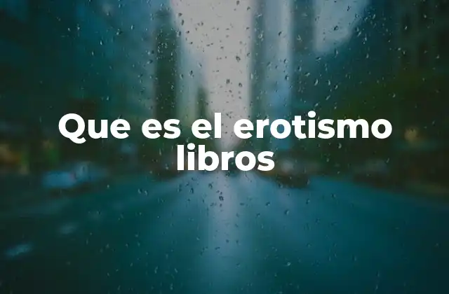 Que es el Erotismo Libros