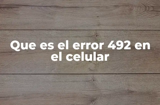Cómo se manifiesta el error 492 en el celular