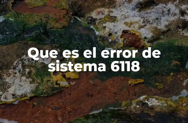 Que es el Error de Sistema 6118