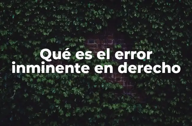 Qué es el Error Inminente en Derecho