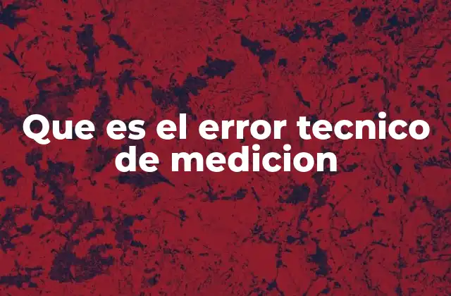 Que es el Error Tecnico de Medicion