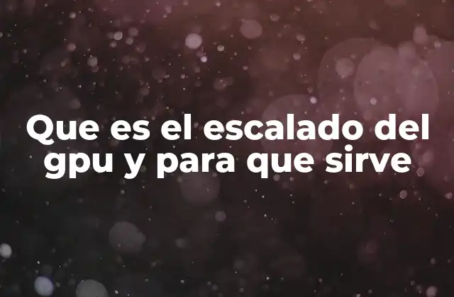 Cómo funciona el escalado de la GPU en aplicaciones modernas