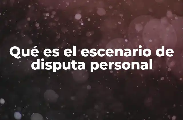 Qué es el Escenario de Disputa Personal