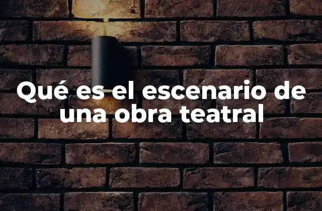 Qué es el Escenario de una Obra Teatral