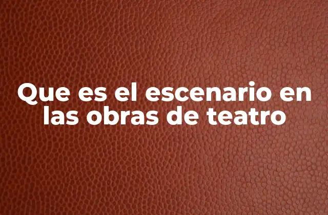 Que es el Escenario en las Obras de Teatro 2 El escenario como herramienta de narración