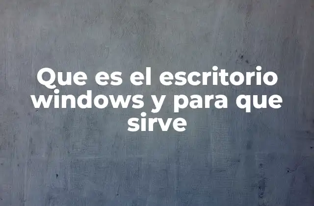 Que es el Escritorio Windows y para que Sirve