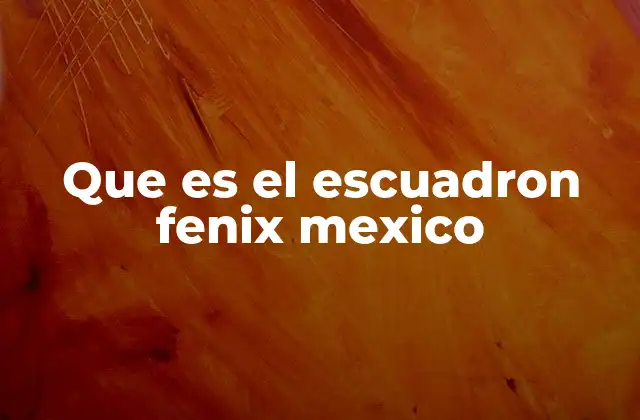 Que es el Escuadron Fenix Mexico