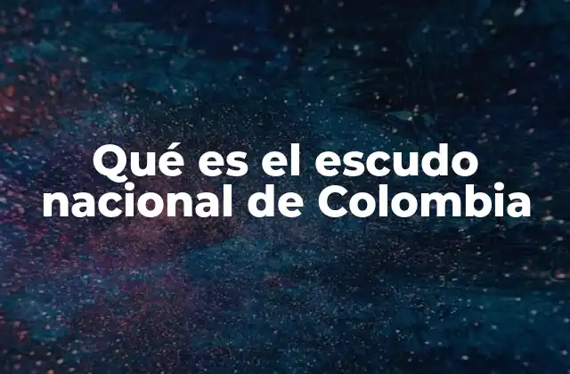 Qué es el Escudo Nacional de Colombia