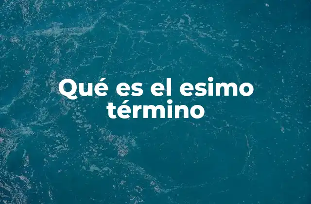 Qué es el Esimo Término