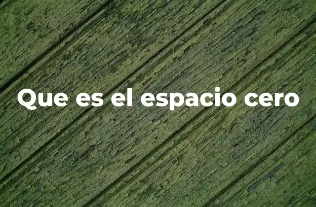 Que es el Espacio Cero