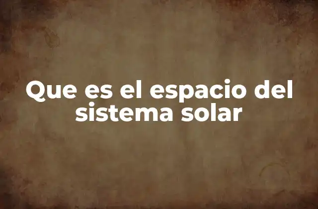Que es el Espacio Del Sistema Solar