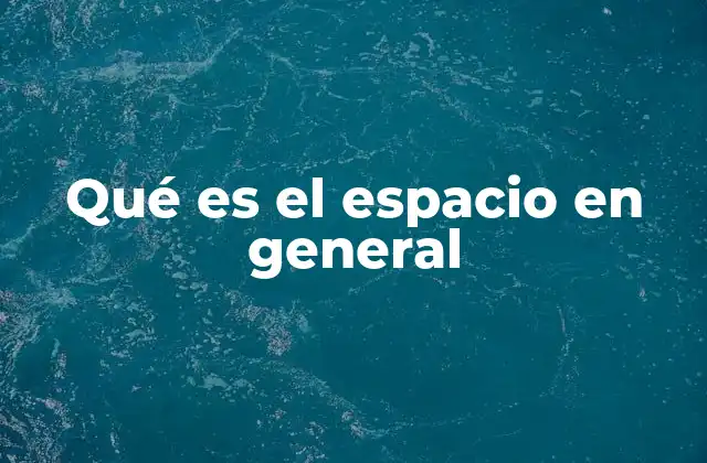 Qué es el Espacio en General