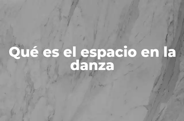 Qué es el Espacio en la Danza