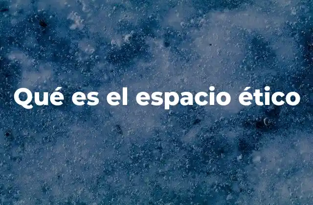 Qué es el Espacio Ético