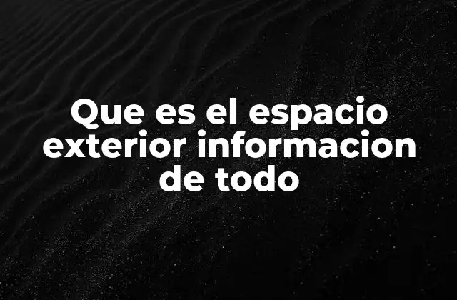 Que es el Espacio Exterior Informacion de Todo 2 El cosmos y su importancia en la ciencia