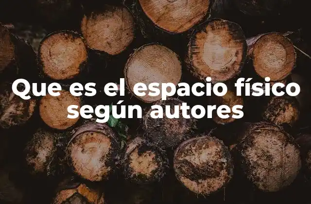 Que es el Espacio Físico según Autores