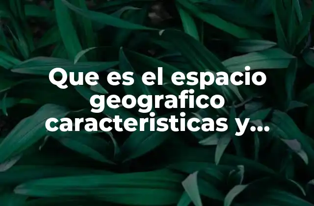 Características del espacio geográfico