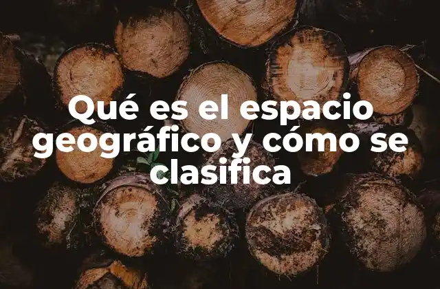 La importancia del espacio en el estudio geográfico