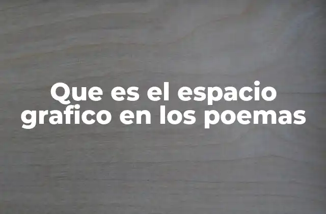 Que es el Espacio Grafico en los Poemas