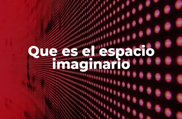 Que es el Espacio Imaginario